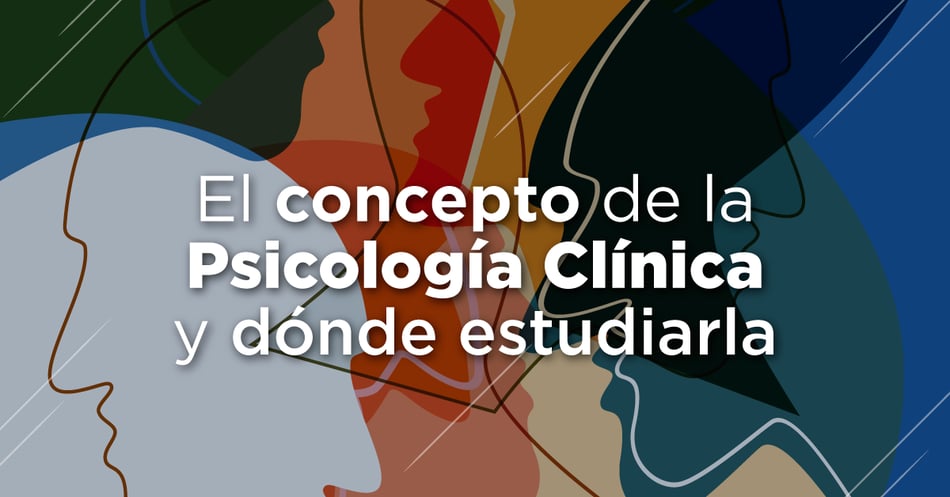 El concepto de la psicología clínica y dónde estudiarla