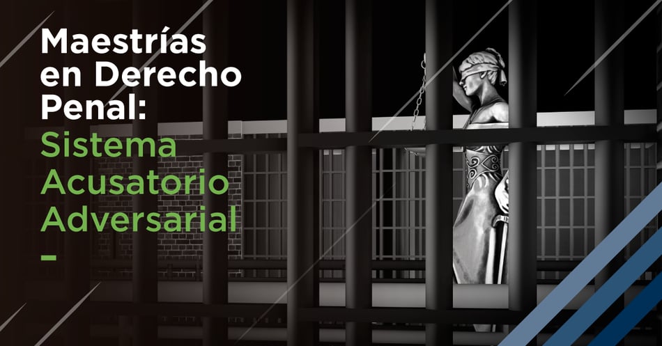 Maestrías en Derecho Penal: Sistema Acusatorio Adversarial