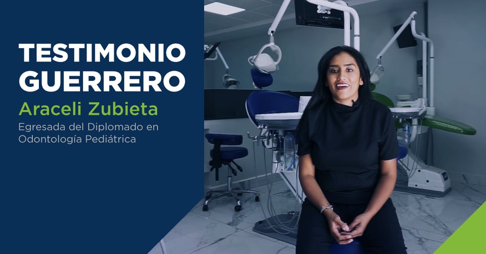 Testimonio Guerrero- Araceli Zubieta. Egresada del Diplomado en Odontología Pediátrica