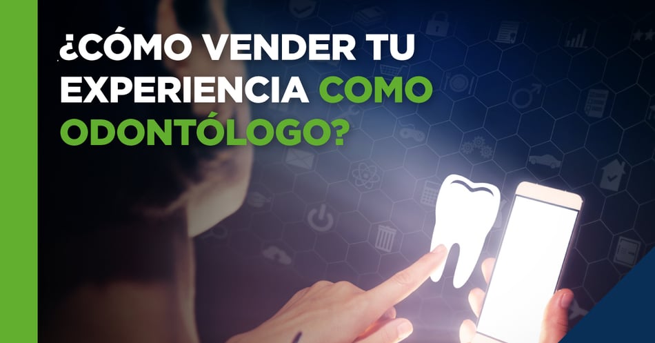 ¿Cómo vender tu experiencia como odontólogo?