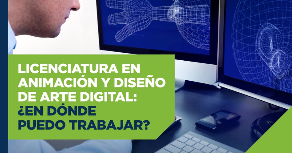 Licenciatura en Animación y Diseño de Arte Digital: ¿en dónde puedo trabajar?