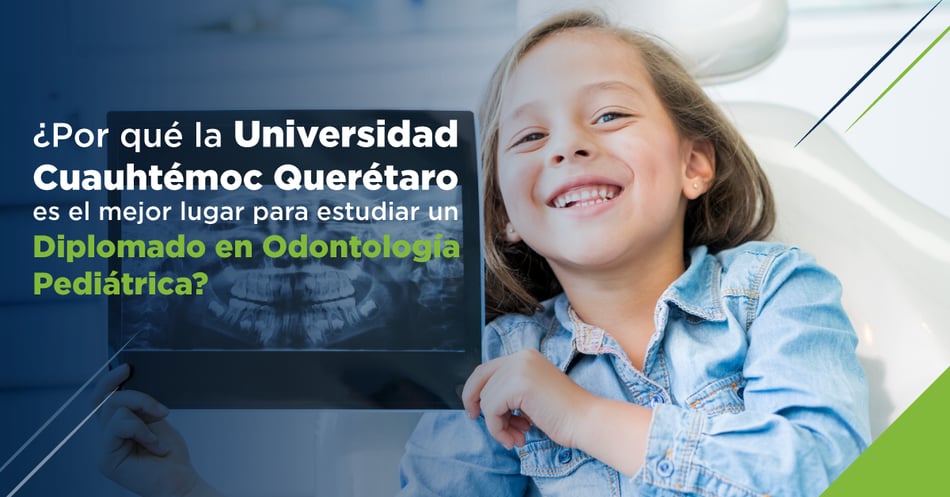¿Por qué la Universidad Cuauhtémoc Querétaro es el mejor lugar para estudiar un Diplomado en Odontología Pediátrica?