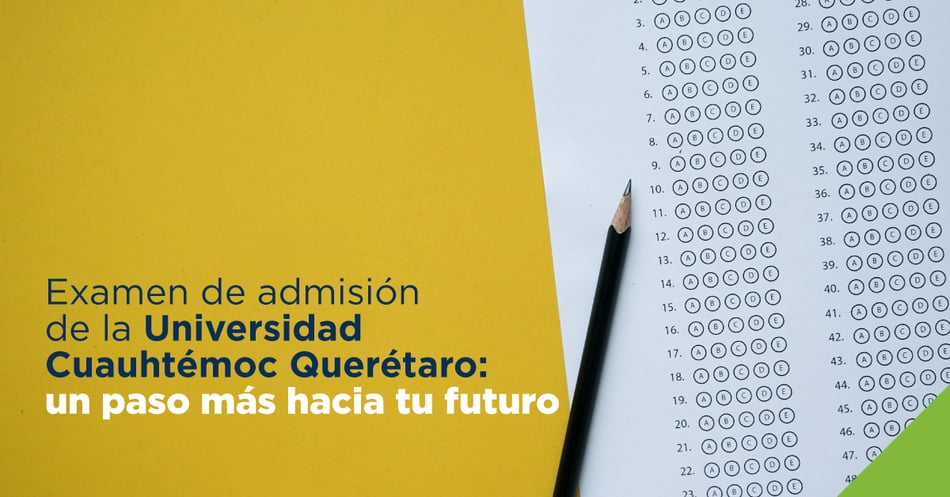 Examen de admisión de la Universidad Cuauhtémoc Querétaro: un paso más hacia tu futuro
