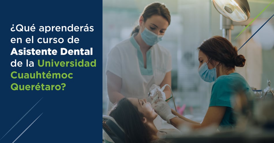 ¿Qué aprenderás en el curso de Asistente Dental de la Universidad Cuauhtémoc Querétaro?