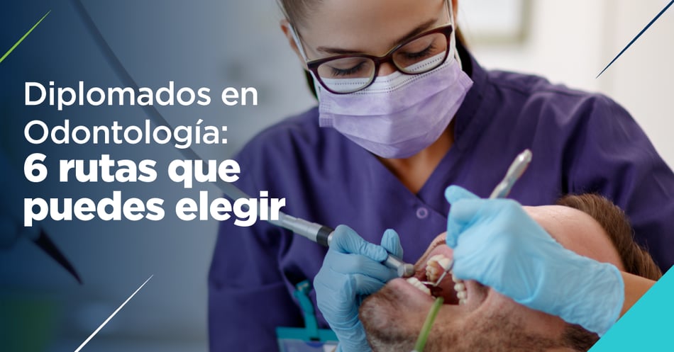 Diplomados en Odontología: 6 rutas que puedes elegir