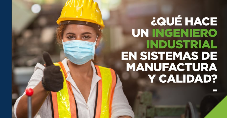 ¿Qué hace un Ingeniero Industrial en Sistemas de Manufactura y Calidad ?