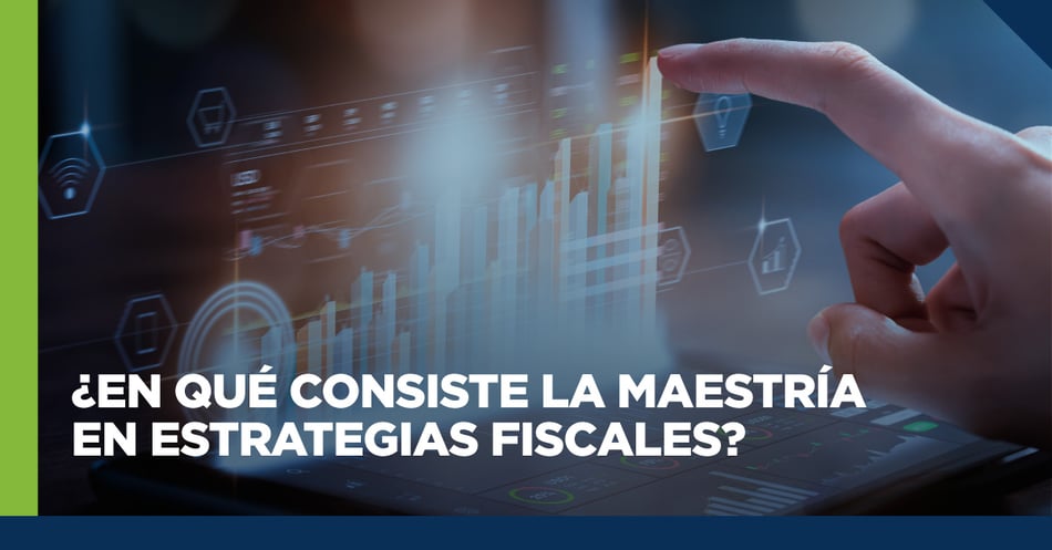 ¿En qué consiste la Maestría en Estrategias Fiscales?