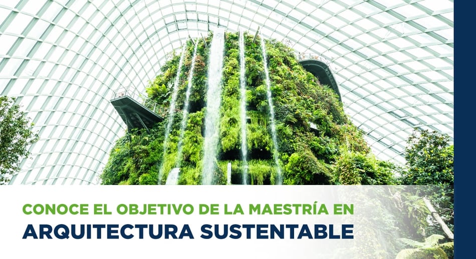 "Conoce el objetivo de la Maestría en Arquitectura Sustentable"