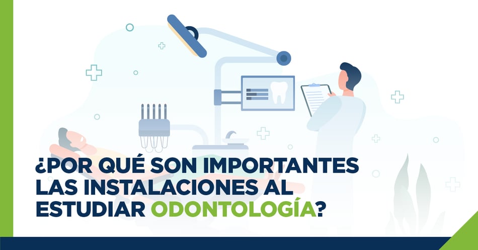 ¿Por qué son importantes las instalaciones al estudiar Odontología?