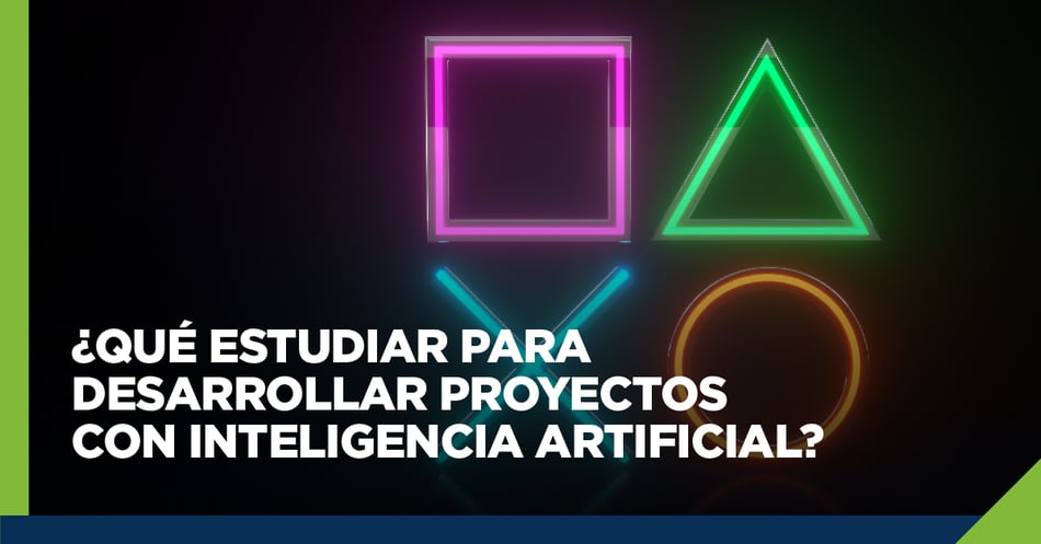 ¿Qué estudiar para desarrollar proyectos con inteligencia artificial?