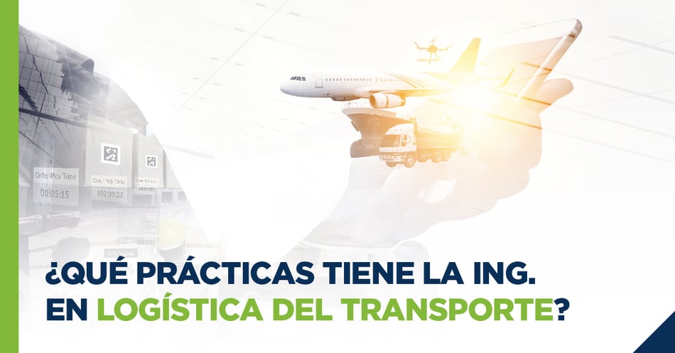 ¿Qué prácticas tiene la Ingeniería en Logística del Transporte?