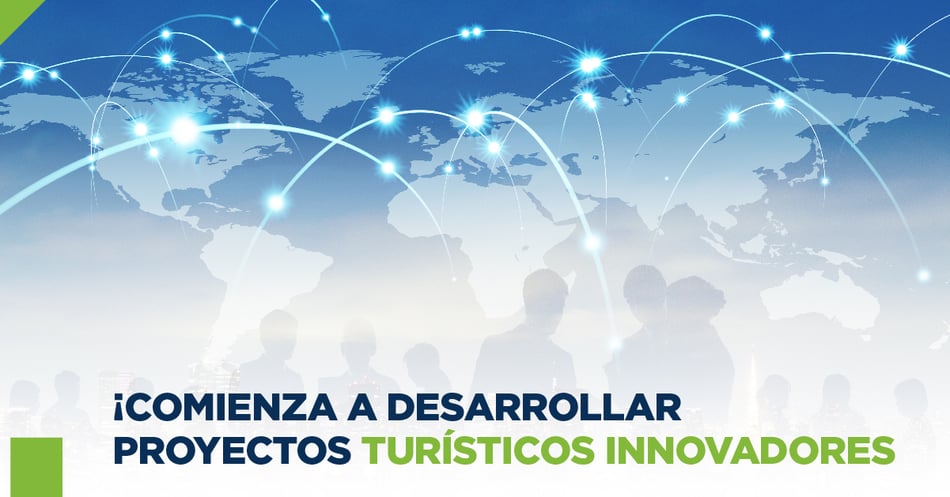 ¡Comienza a desarrollar proyectos turísticos innovadores!