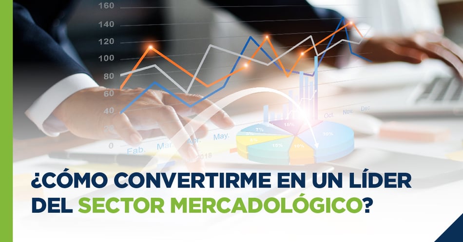 ¿Cómo convertirme en un líder del sector Mercadológico?