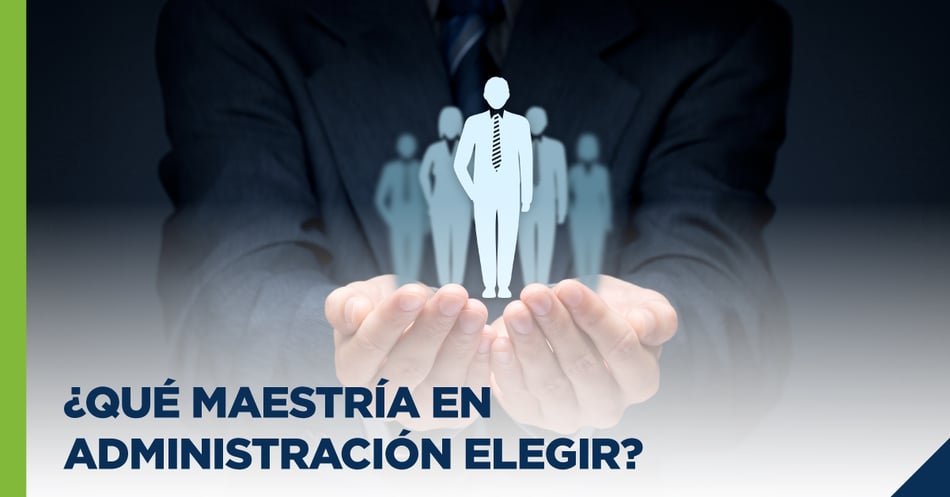 ¿Qué maestría en administración elegir?"