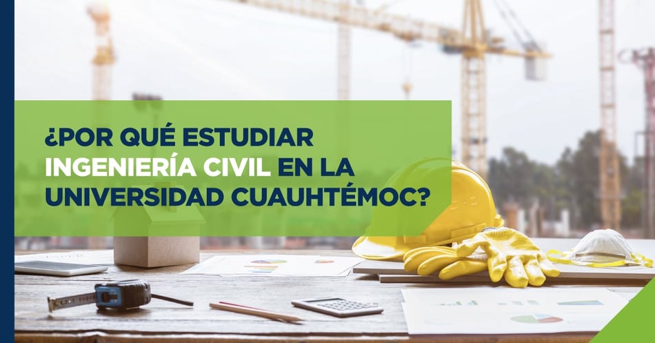 ¿Por qué estudiar ingeniería civil en la Universidad Cuauhtémoc?