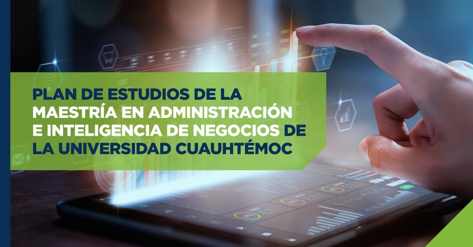 Plan de estudios de la Maestría en Administración e Inteligencia de Negocios