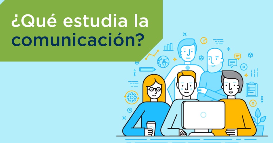 ¿Qué estudia la Comunicación?