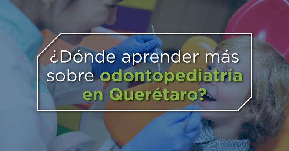 ¿Dónde aprender más sobre odontopediatría en Querétaro?