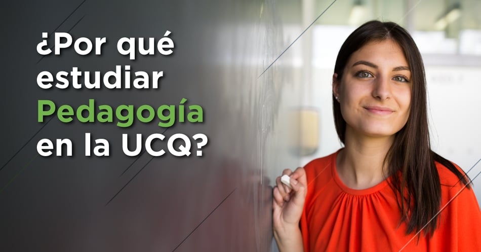 ¿Por qué estudiar Pedagogía en la UCQ?