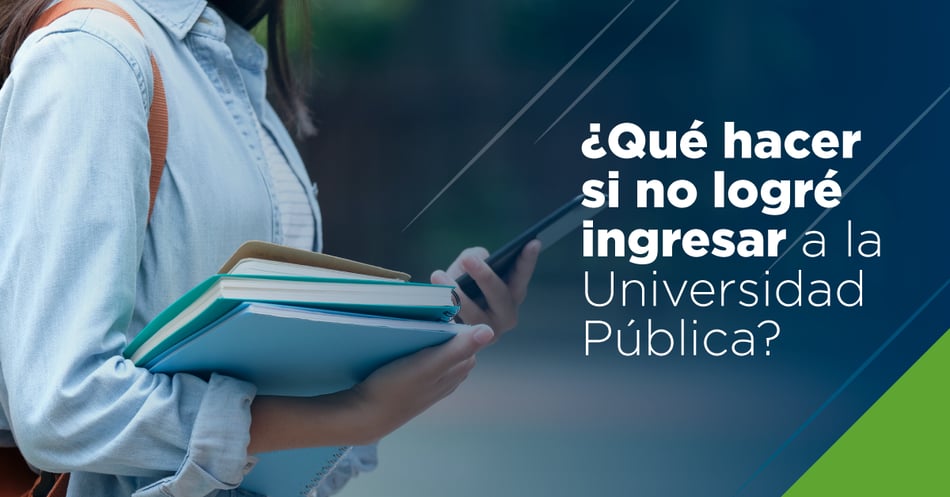 ¿QUÉ HACER SI NO LOGRÉ INGRESAR A LA UNIVERSIDAD PÚBLICA?