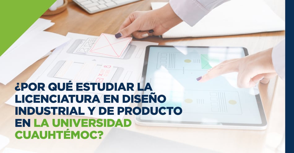 ¿Por qué estudiar la licenciatura en Diseño Industrial y de Producto en la Universidad Cuauhtémoc?