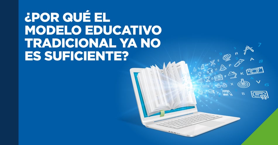 ¿Por qué el modelo educativo tradicional ya no es suficiente?