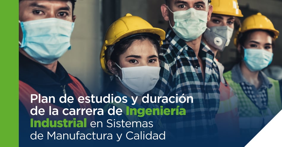 Plan de estudios y duración de la carrera de Ingeniería Industrial en Sistemas de Manufactura y Calidad