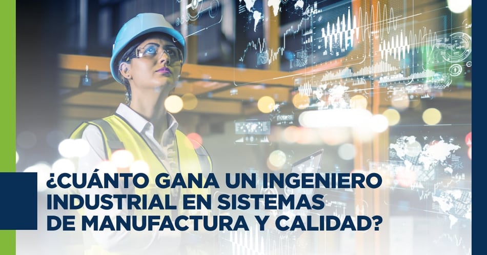 ¿Cuánto gana un Ingeniero Industrial en Sistemas de Manufactura y Calidad?