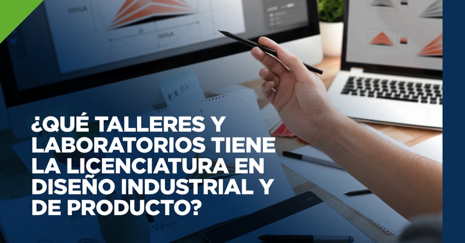 ¿Qué talleres y laboratorios tiene la licenciatura en Diseño industrial y de Producto?