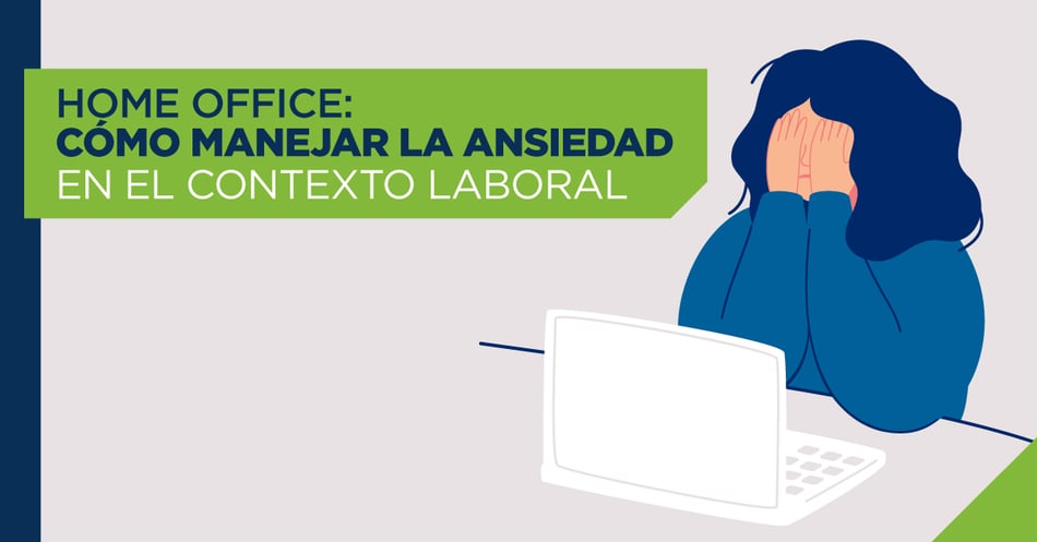 Home office: cómo manejar la ansiedad en el contexto laboral