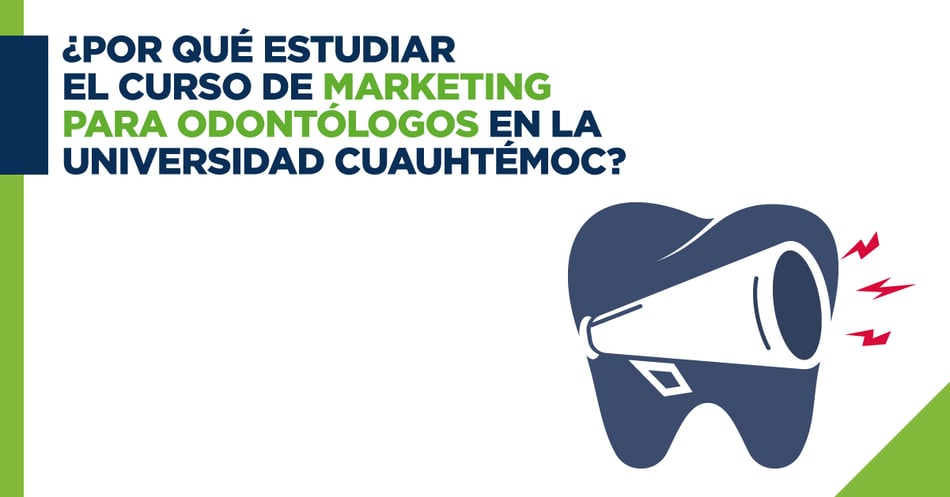 ¿Por qué estudiar el curso de marketing para odontólogos en la Universidad Cuauhtémoc?